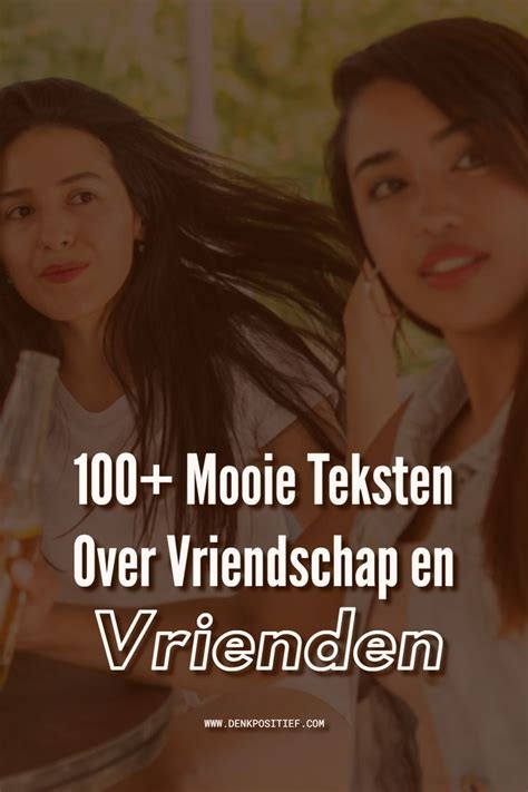 100+ Mooie Teksten Over Vriendschap en Vrienden